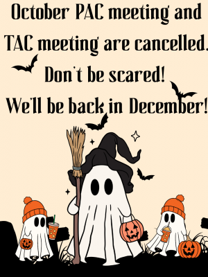 October PAC meeting and TAC meeting are cancelled. Don’t be scared! We’ll be back in December!